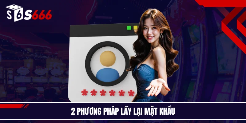 2 phương pháp lấy lại mật khẩu